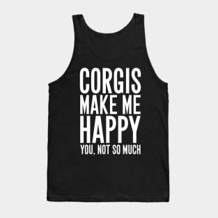 Corgis make me happy you not so much Tank Top